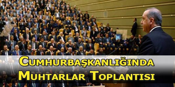 Muhtarlar Ankara’ya çağrıldı