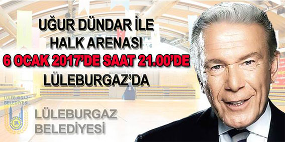 Lüleburgaz, Uğur Dündar ile Halk Arenasında buluşuyor