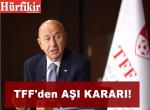 TFF’den aşı kararı